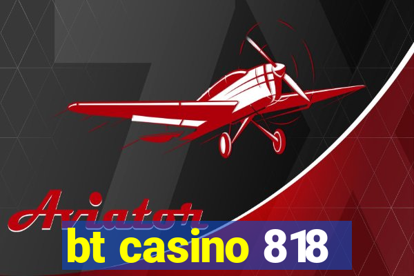 bt casino 818